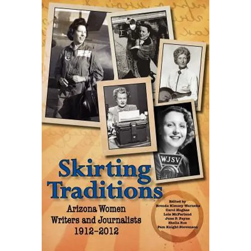 Skirting Traditions: Arizona Women Writers and Journalists 1912-2012 - Paperback