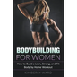 Bodybuilding for Women: How to Build a Lean, Strong, and Fit Body by Home Workout - Paperback