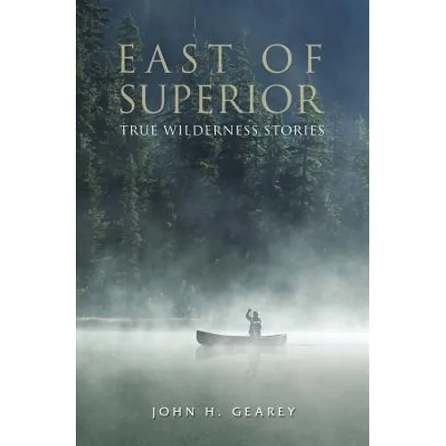 East of Superior: True Wilderness Stories - Paperback