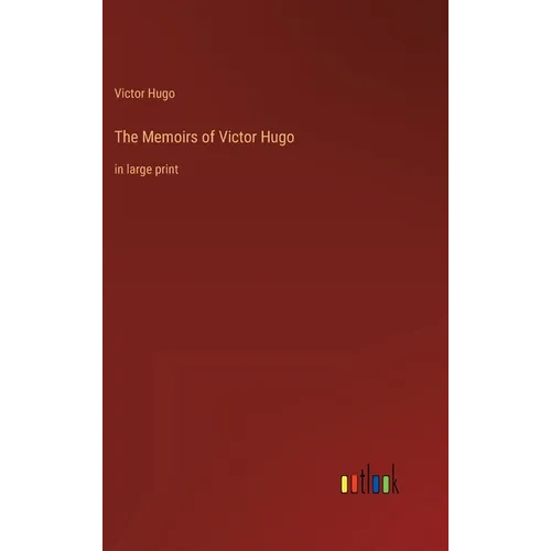 The Memoirs of Victor Hugo: in large print - Hardcover