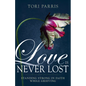 Love Is Never Lost: Standing Strong in Faith While Grieving - Paperback