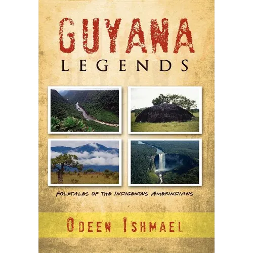 Guyana Legends: Folk Tales of the Indigenous Amerindians - Hardcover