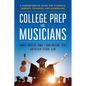 College Prep for Musicians: A Comprehensive Guide for Students, Parents, Teachers, and Counselors - Paperback