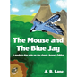 The Mouse and The Blue Jay: A modern day spin on the classic Aesop's fables - Hardcover