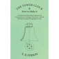 The Tower Clock and How to Make it - A Practical and Theoretical Treatise on the Construction of a Chiming Tower Clock, with Full Working Drawings Pho - Paperback