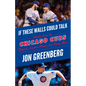 If These Walls Could Talk: Chicago Cubs: Stories from the Chicago Cubs Dugout, Locker Room, and Press Box - Paperback