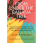 From Under the Banana Tree: Daily Inspirations to Strengthen Your Grip, Sharpen Your Focus, and Anchor Your Steps for a Life full of God and Adventure - Paperback