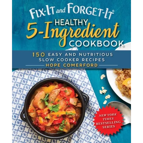 Fix-It and Forget-It Healthy 5-Ingredient Cookbook: 150 Easy and Nutritious Slow Cooker Recipes - Paperback