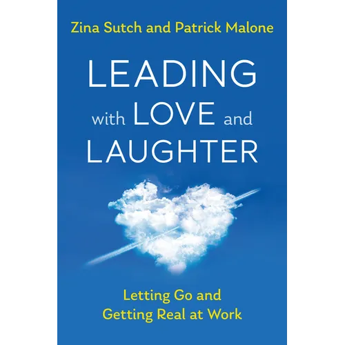 Leading with Love and Laughter: Letting Go and Getting Real at Work - Paperback