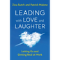 Leading with Love and Laughter: Letting Go and Getting Real at Work - Paperback
