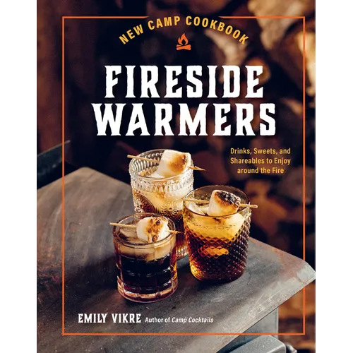 New Camp Cookbook Fireside Warmers: Drinks, Sweets, and Shareables to Enjoy Around the Fire - Hardcover