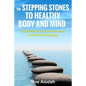 The Stepping Stones to Healthy Body and Mind: The Benefits of Ayurveda and Intermittent Fasting - Paperback