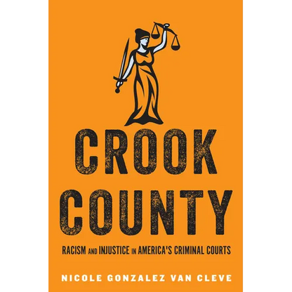 Crook County: Racism and Injustice in America's Largest Criminal Court - Hardcover