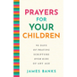 Prayers for Your Children: 90 Days of Praying Scripture Over Kids of Any Age - Hardcover