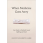 When Medicine Goes Awry: Case Studies in Medically Caused Suffering and Death - Paperback