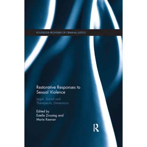 Restorative Responses to Sexual Violence: Legal, Social and Therapeutic Dimensions - Paperback