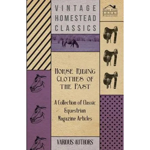 Horse Riding Clothes of the Past - A Collection of Classic Equestrian Magazine Articles - Paperback