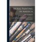 Mural Painting in America: the Scammon Lectures Delivered Before the Art Institute of Chicago, March 1912, and Since Greatly Enlarged / by Edwin - Paperback