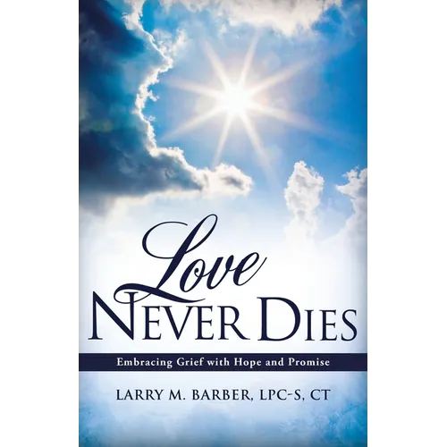 Love Never Dies: Embracing Grief with Hope and Promise - Paperback