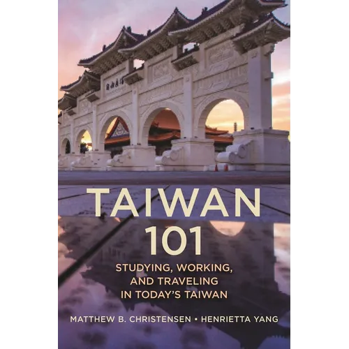 Taiwan 101: Studying, Working, and Traveling in Today's Taiwan - Hardcover