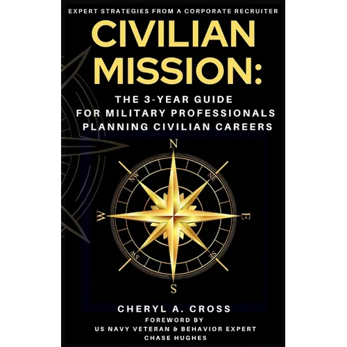 Civilian Mission: The 3-Year Guide for Military Professionals Planning Civilian Careers - Paperback