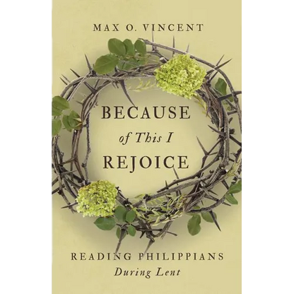 Because of This I Rejoice: Reading Philippians During Lent - Paperback