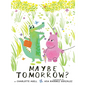 Maybe Tomorrow? (a Story about Loss, Healing, and Friendship) - Hardcover
