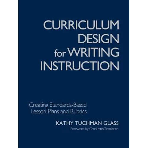 Curriculum Design for Writing Instruction: Creating Standards-Based Lesson Plans and Rubrics - Paperback