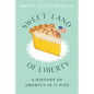 Sweet Land of Liberty: A History of America in 11 Pies - Hardcover