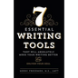 7 Essential Writing Tools: That Will Absolutely Make Your Writing Better (And Enliven Your Soul) - Paperback