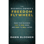 The Business Owner's Freedom Flywheel - Paperback