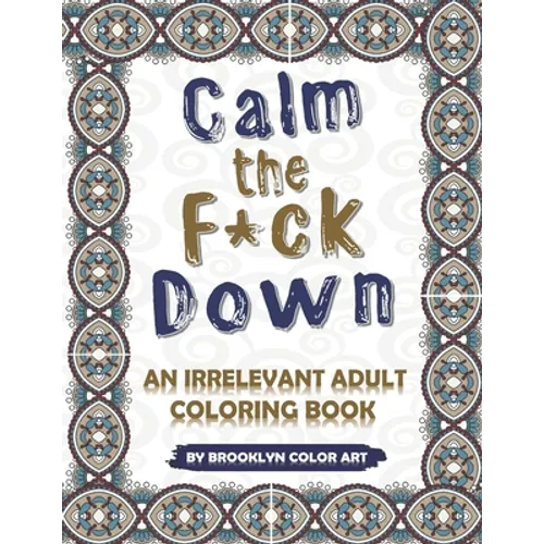 Calm the F*ck Down: An Irrelevant Adult Coloring Book - Paperback