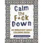 Calm the F*ck Down: An Irrelevant Adult Coloring Book - Paperback