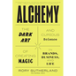 Alchemy: The Dark Art and Curious Science of Creating Magic in Brands, Business, and Life - Paperback