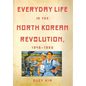 Everyday Life in the North Korean Revolution, 1945-1950 - Hardcover