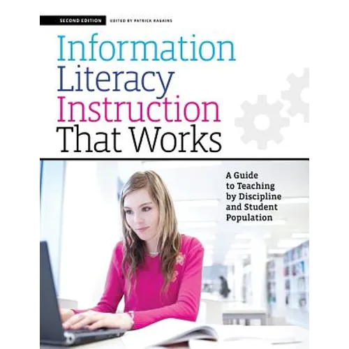 Information Literacy Instruction That Works: A Guide to Teaching by Discipline and Student Population - Paperback