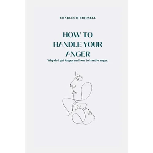 How to Handle Your Anger: Why do I get Angry and how to handle anger. - Paperback