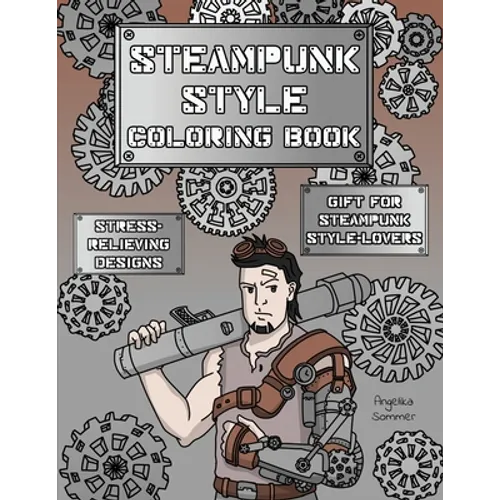 Steampunk Style Coloring Book: A Fun, Easy, And Relaxing Coloring Gift Book with Stress-Relieving Designs and Fashion Ideas for Steampunk Style-Lover - Paperback