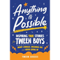 Anything is Possible: Inspiring True Stories for Tween Boys about Courage, Dreaming Big, and Never Giving Up - Paperback