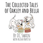 The Collected Tales of Oakley and Bella - Hardcover