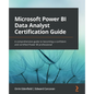 Microsoft Power BI Data Analyst Certification Guide: A comprehensive guide to becoming a confident and certified Power BI professional - Paperback