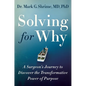 Solving for Why: A Surgeon's Journey to Discover the Transformative Power of Purpose - Hardcover