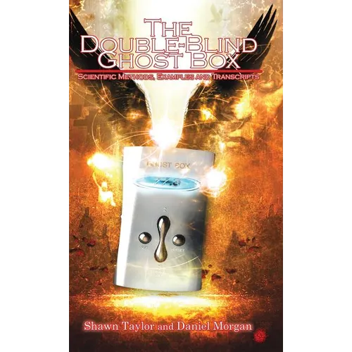 The Double-Blind Ghost Box: Scientific Methods, Examples, and Transcripts - Hardcover