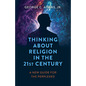 Thinking about Religion in the 21st Century: A New Guide for the Perplexed - Paperback