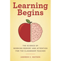 Learning Begins: The Science of Working Memory and Attention for the Classroom Teacher - Paperback