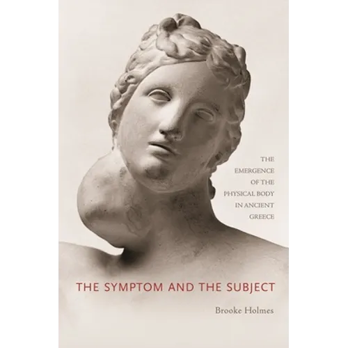 The Symptom and the Subject: The Emergence of the Physical Body in Ancient Greece - Paperback