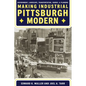 Making Industrial Pittsburgh Modern: Environment, Landscape, Transportation, Energy, and Planning - Hardcover