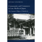 Community and Commerce in Late Medieval Japan: The Corporate Villages of Tokuchin-Ho - Hardcover