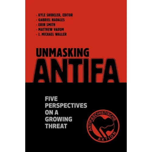 Unmasking Antifa: Five Perspectives on a Growing Threat - Paperback