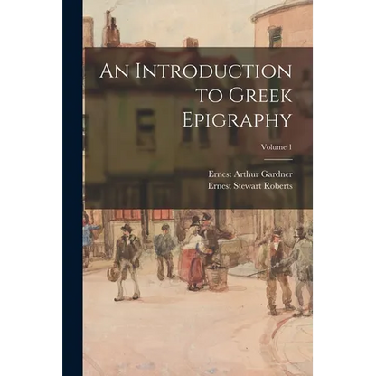 An Introduction to Greek Epigraphy; Volume 1 - Paperback